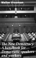 The New Democracy: A handbook for Democratic speakers and workers