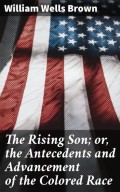 The Rising Son; or, the Antecedents and Advancement of the Colored Race