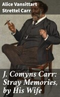 J. Comyns Carr: Stray Memories, by His Wife