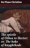 The epistle of Othea to Hector; or, The boke of knyghthode