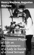 The Greatest Plague of Life: or, the Adventures of a Lady in Search of a Good Servant
