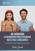 40 ejercicios de neurociencia para autoliderar nuestras emociones