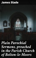 Plain Parochial Sermons, preached in the Parish Church of Bolton-le-Moors