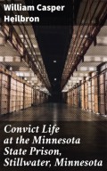 Convict Life at the Minnesota State Prison, Stillwater, Minnesota