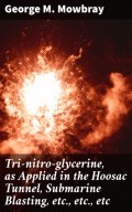 Tri-nitro-glycerine, as Applied in the Hoosac Tunnel, Submarine Blasting, etc., etc., etc