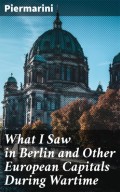What I Saw in Berlin and Other European Capitals During Wartime