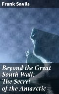 Beyond the Great South Wall: The Secret of the Antarctic