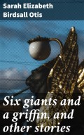 Six giants and a griffin, and other stories