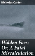 Hidden Foes; Or, A Fatal Miscalculation