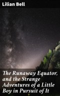 The Runaway Equator, and the Strange Adventures of a Little Boy in Pursuit of It