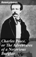 Charles Peace, or The Adventures of a Notorious Burglar