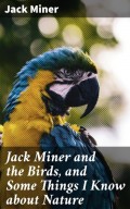 Jack Miner and the Birds, and Some Things I Know about Nature