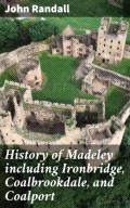 History of Madeley including Ironbridge, Coalbrookdale, and Coalport