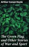 The Green Flag, and Other Stories of War and Sport