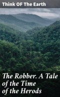 The Robber. A Tale of the Time of the Herods