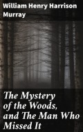 The Mystery of the Woods, and The Man Who Missed It
