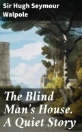 The Blind Man's House. A Quiet Story