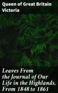 Leaves From the Journal of Our Life in the Highlands, From 1848 to 1861