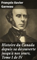 Histoire du Canada depuis sa découverte jusqu'à nos jours, Tome I de IV