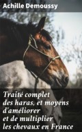 Traité complet des haras, et moyens d'améliorer et de multiplier les chevaux en France
