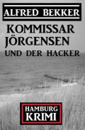 Kommissar Jörgensen und der Hacker: Hamburg Krimi