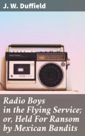 Radio Boys in the Flying Service; or, Held For Ransom by Mexican Bandits
