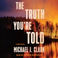 The Truth You're Told - A Crime Novel (Unabridged)