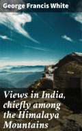 Views in India, chiefly among the Himalaya Mountains