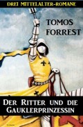 Der Ritter und die Gauklerprinzessin: Drei Mittelalter-Romane