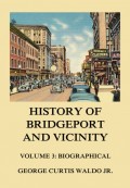 History of Bridgeport and Vicinity, Volume 3: Biographical