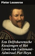 Een Delftshavensche Kwajongen of Het Leven van Luitenant-Admiraal Piet Heyn