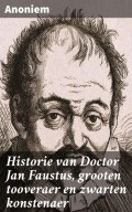 Historie van Doctor Jan Faustus, grooten tooveraer en zwarten konstenaer
