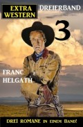 Extra Western Dreierband 3 - Drei Romane in einem Band!