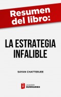 Resumen del libro "La estrategia infalible" de Sayan Chatterjee