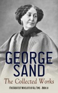George Sand: The Collected Works (The Greatest Novelists of All Time – Book 11)