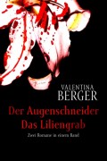 Der Augenschneider / Das Liliengrab: Zwei Romane in einem Band