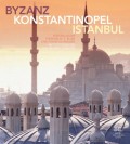 Byzanz – Konstantinopel – Istanbul