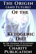 The Origin (and future) of the Ketogenic Diet - by Dr. Dominic D'Agostino and Travis Christofferson