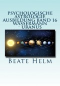 Psychologische Astrologie - Ausbildung Band 16: Wassermann - Uranus