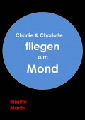 Charlie & Charlotte fliegen zum Mond - Ein wahres Storchenabenteuer
