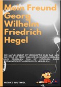 MEIN FREUND GEORG WILHELM FRIEDRICH HEGEL