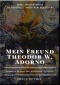 Mein Freund Theodor W. Adorno