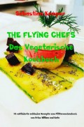 THE FLYING CHEFS Das Vegetarische Kochbuch