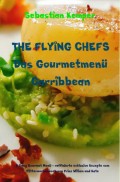 THE FLYING CHEFS Das Gourmetmenü Carribbean - 6 Gang Gourmet Menü