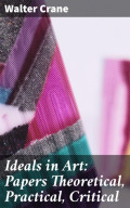 Ideals in Art: Papers Theoretical, Practical, Critical