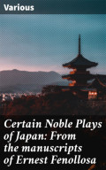 Certain Noble Plays of Japan: From the manuscripts of Ernest Fenollosa