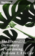 The Illustrated Dictionary of Gardening, Division 1; A to Car