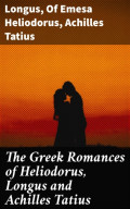 The Greek Romances of Heliodorus, Longus and Achilles Tatius