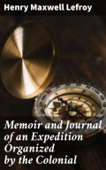 Memoir and Journal of an Expedition Organized by the Colonial