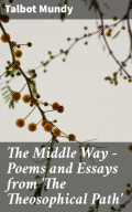 The Middle Way - Poems and Essays from 'The Theosophical Path'